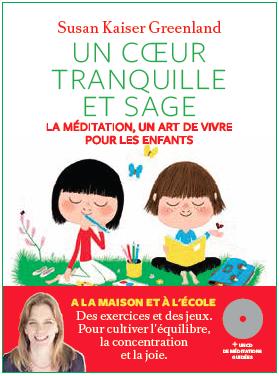 Un coeur tranquille et sage. La méditation, un art de vivre pour les enfants, avec 1 CD audio