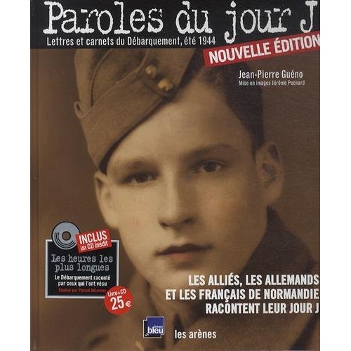 Paroles du jour J. Lettres et carnets du Débarquement, été 1944, Edition 2014, avec 1 CD audio