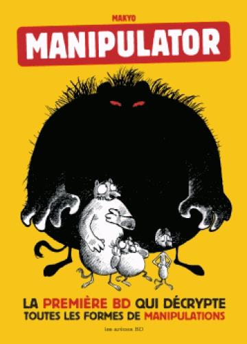 Manipulator. La première BD qui décrypte toutes les formes de manipulation