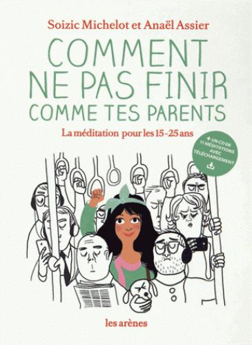Comment ne pas finir comme tes parents. La méditation pour les 15-25 ans, avec 1 CD audio MP3