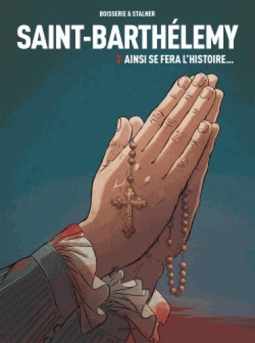 Saint-Barthélemy Tome 3 : Ainsi se fera l'Histoire...