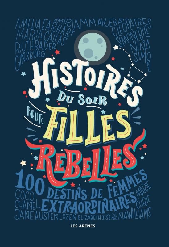 Histoires du soir pour filles rebelles Tome 1 : 100 destins de femmes extraordinaires