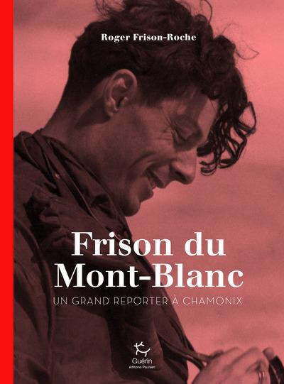 Laissez-moi vous raconter le Mont-Blanc. Un reporter à Chamonix