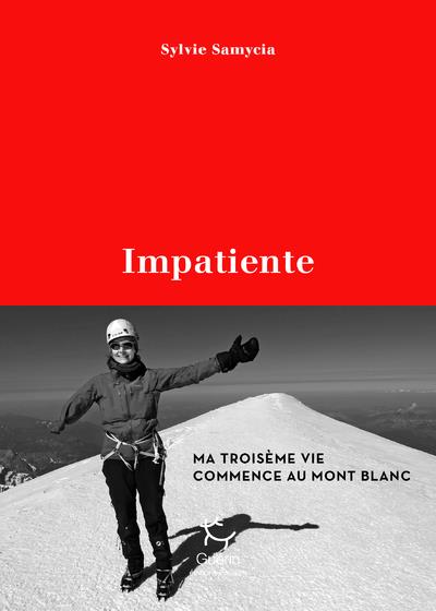 Impatiente. Ma troisième vie commence au mont Blanc
