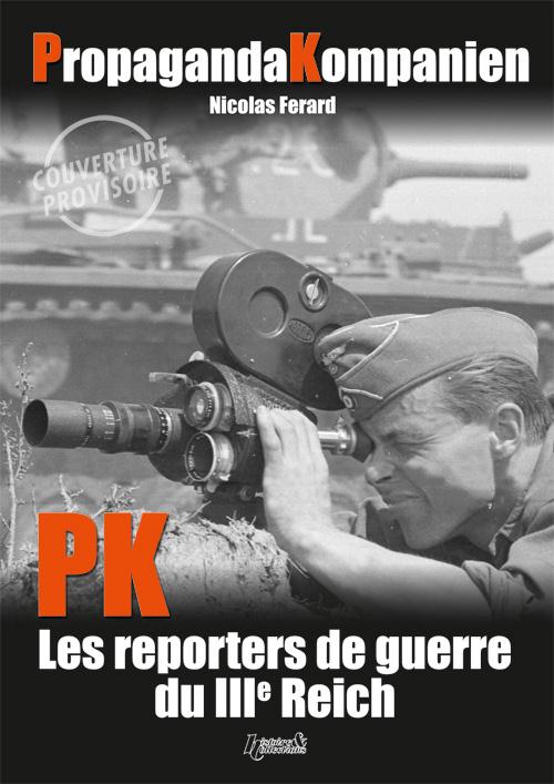 Propaganda Kompanien. Les reporters du IIIe Reich