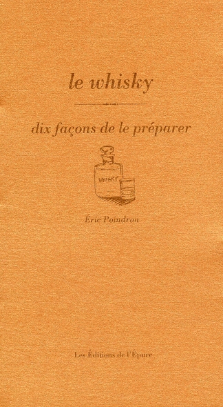 Le whisky. Dix façons de le préparer