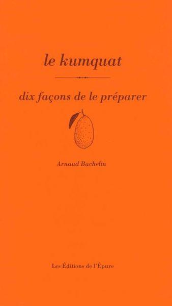 Le kumquat. Dix façons de le préparer
