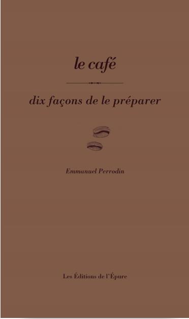 Le café. Dix façons de le préparer
