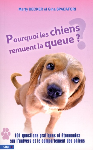 Pourquoi les chiens remuent la queue ? 101 questions pratiques et étonnantes sur l'univers et le com