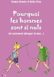 Pourquoi les hommes sont si nuls (et comment attraper le bon)