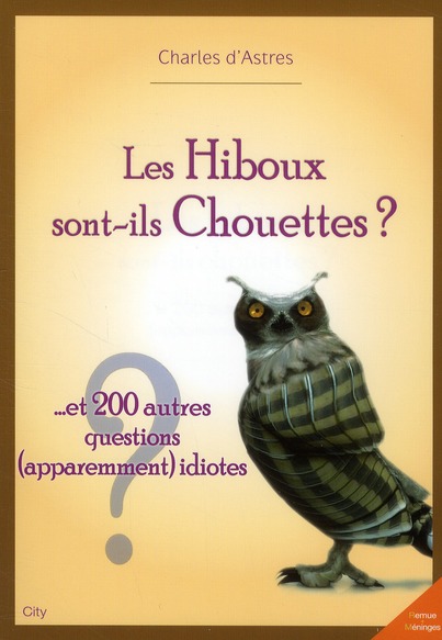 Les Hiboux sont-ils Chouettes ? ... Et 200 autres questions (apparemment) idiotes