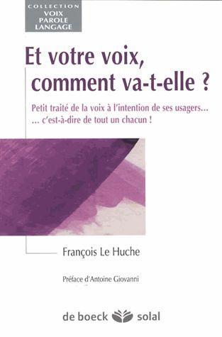 Et votre voix, comment va-t-elle ? Petit traité de la voix à l'intention de ses usagers... c'est-à-d