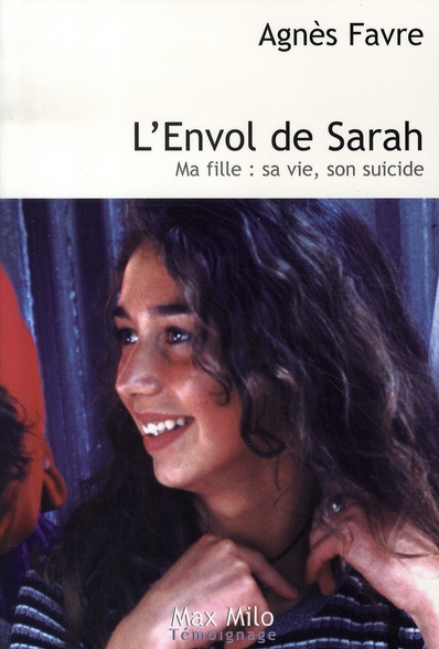 L'Envol de Sarah. Ma fille : sa vie, son suicide