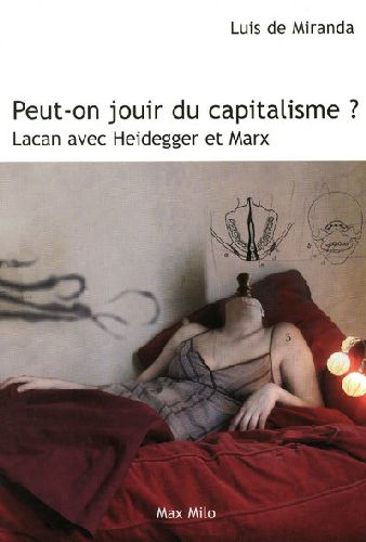 Peut-on jouir du capitalisme ? Lacan avec Heidegger et Marx