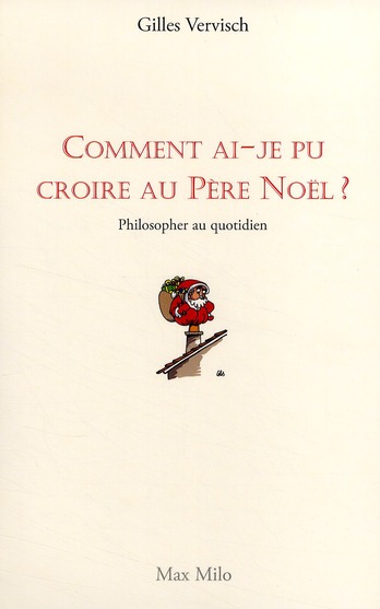 Comment ai-je pu croire au Père Noël ? Philosopher au quotidien
