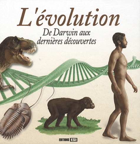 L'évolution. De Darwin aux dernières découvertes