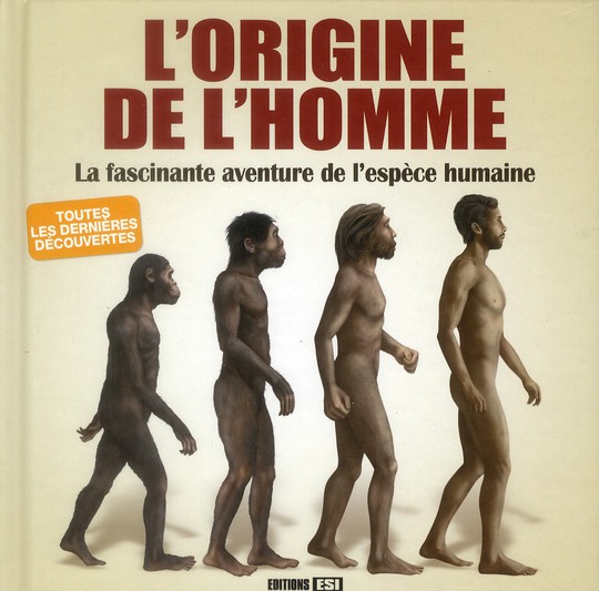 L'origine de l'homme. La fascinante aventure de l'espèce humaine