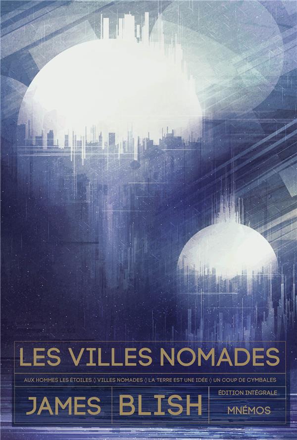 Les villes nomades Intégrale : Aux hommes les étoiles ; Les villes nomades ; La terre est une idée