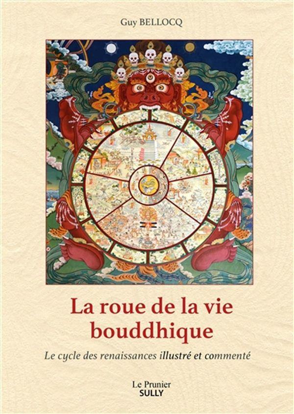 La Roue de la vie bouddhique. Le cycle des renaissances illustré et commenté