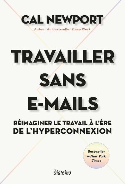 Travailler sans e-mails. Réimaginer le travail à l'ère de l'hyperconnexion