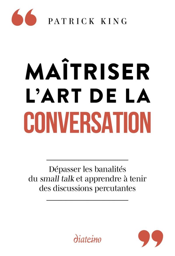 Maîtriser l'art de la conversation. Dépasser les banalités du small talk et apprendre à tenir des di