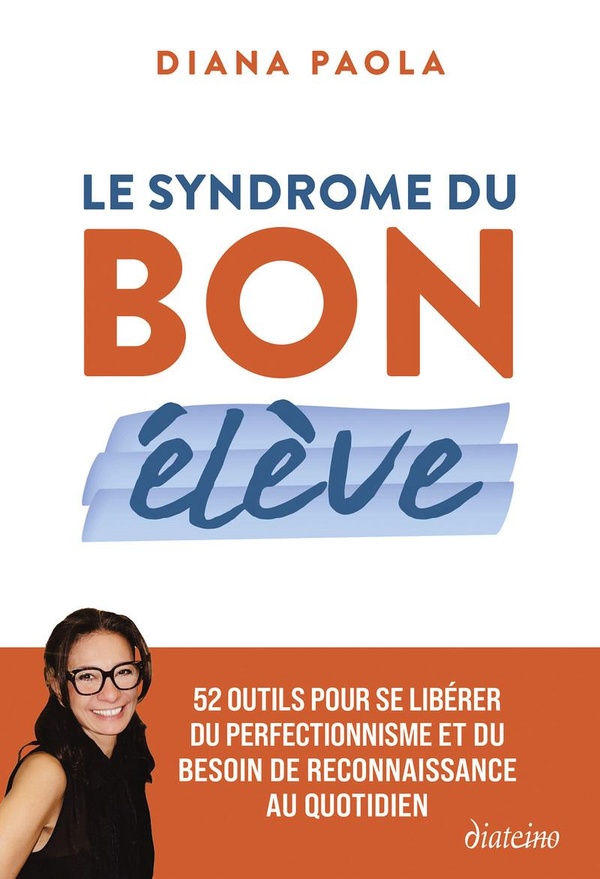 Le syndrome du bon élève. 52 outils pour se libérer du perfectionnisme et du besoin de reconnaissanc