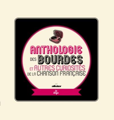 Anthologie des bourdes et autres curiosités de la chanson française. Edition revue et augmentée