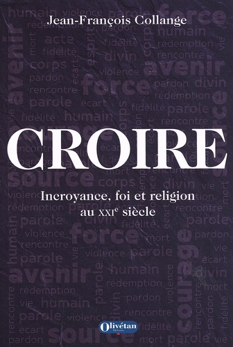 Croire. Incroyance, foi et religion au XXIe siècle