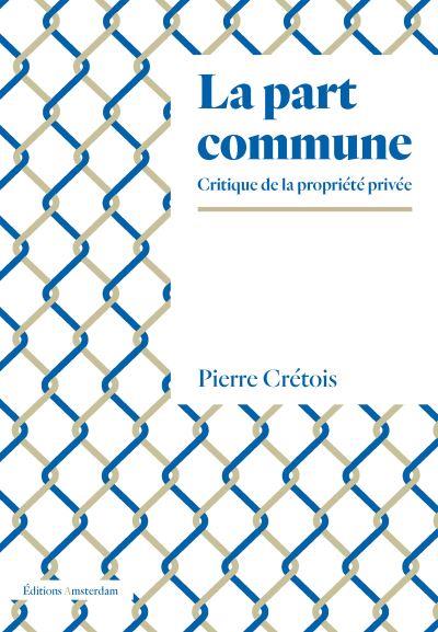 La part commune. Critique de la propriété privée
