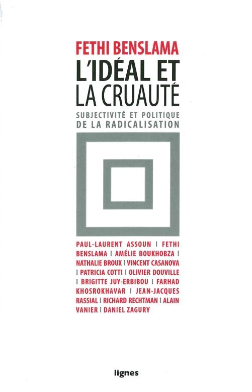 L'idéal et la cruauté. Subjectivité et politique de la radicalisation
