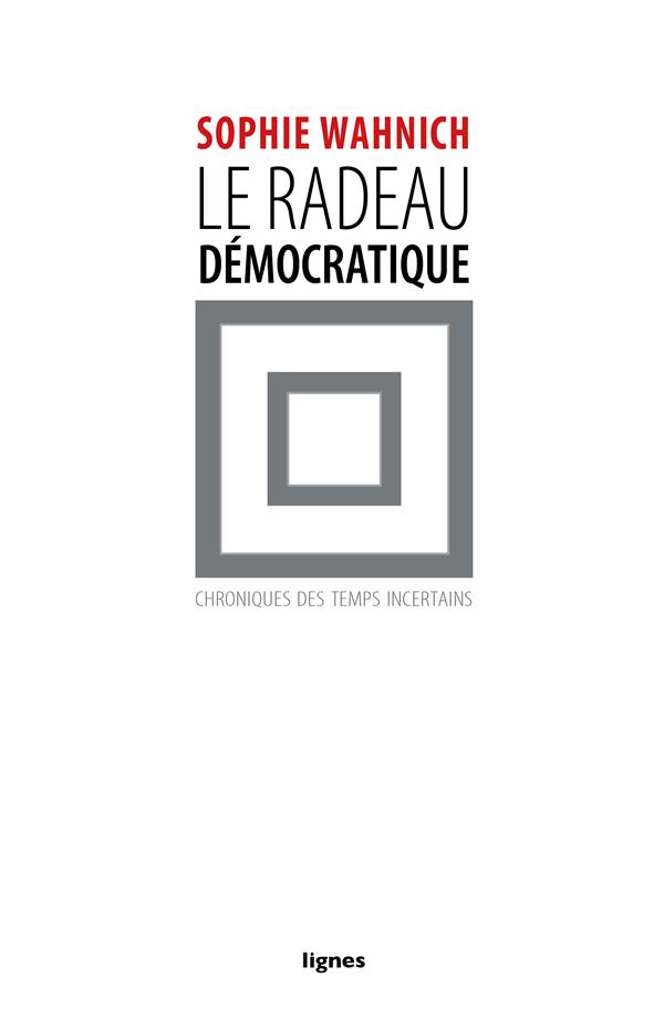Le radeau démocratique. Chroniques des temps incertains