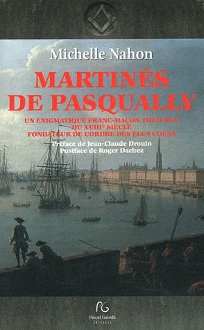 Martinès de Pasqually. Une énigmatique franc-maçon théurge du XVIIIe siècle fondateur de l'ordre des