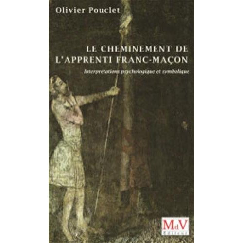 Le cheminement de l'apprenti franc-maçon. Interprétation psychologique et symbolique