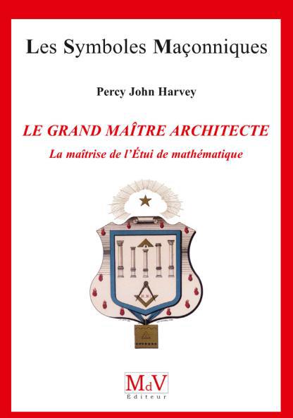 Le Grand Maître Architecte. La maîtrise de l'Etui de mathématique