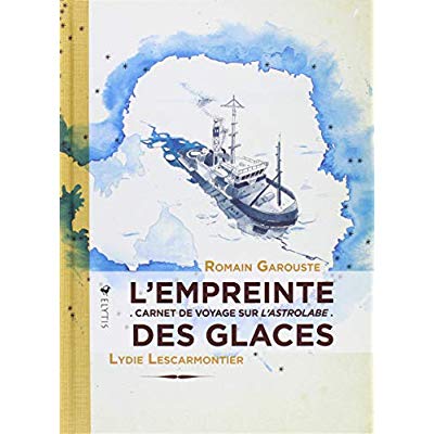 L'empreinte des glaces. Carnet de voyage sur l'astrolabe