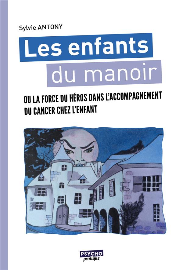 Les enfants du manoir. Ou la force du héros dans l'accompagnement du cancer chez l'enfant