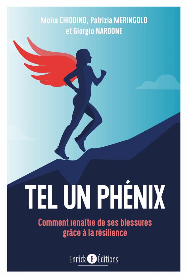 Tel un Phénix. Comment renaître de ses blessures grâce à la résilience