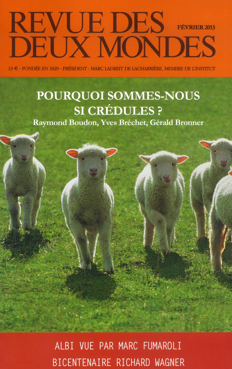 Revue des deux Mondes Février 2013 : Pourquoi sommes-nous si crédules ? Raymond Boudon, Yves Bréchet
