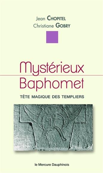 Mystérieux Baphomet. Tête magique des Templiers