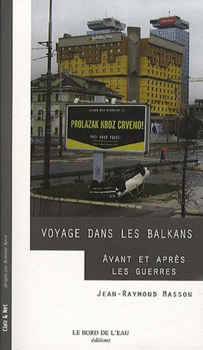 Voyage dans les Balkans. Avant et après les guerres