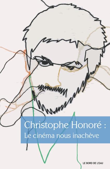 Christophe Honoré : le cinéma nous inachève
