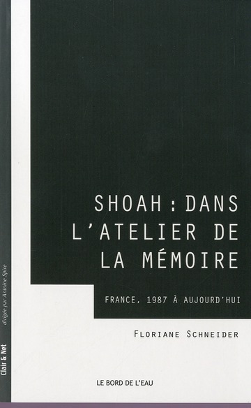Shoah : dans l'atelier de la mémoire. France, 1987 à aujourd'hui