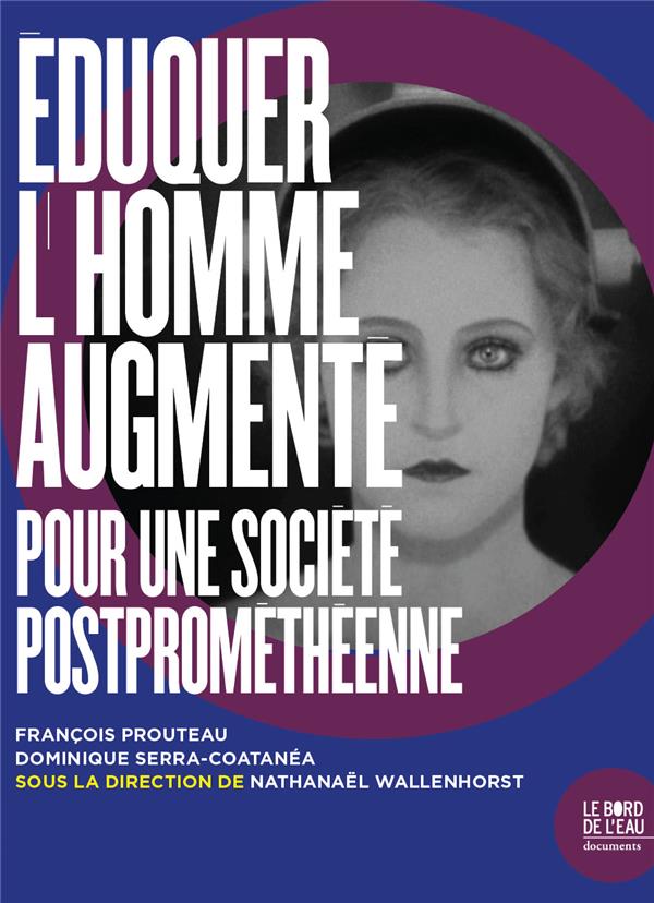 Eduquer l'homme augmenté. Vers un avenir postprométhéen