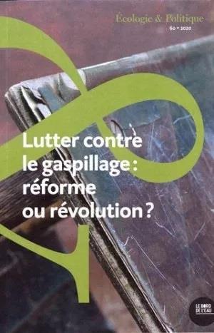 Ecologie et Politique N° 60/2020 : Lutter contre le gaspillage : réforme ou révolution ?