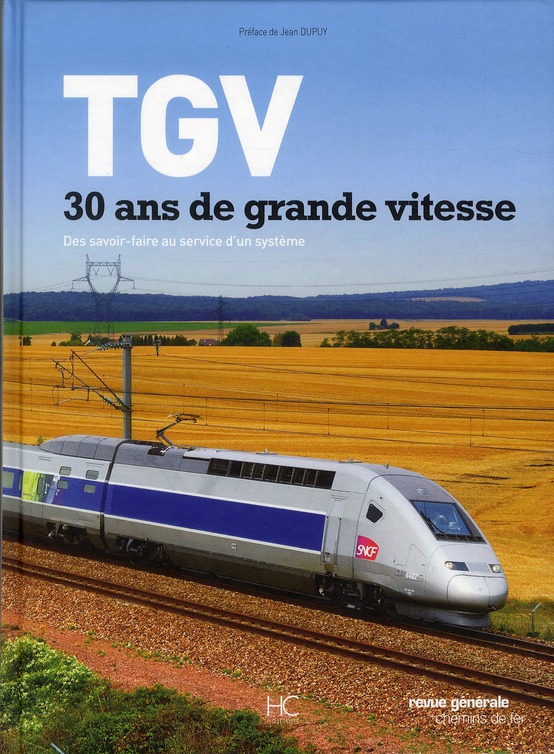 TGV 30 ans de grande vitesse. Des savoir-faire au service d'un système