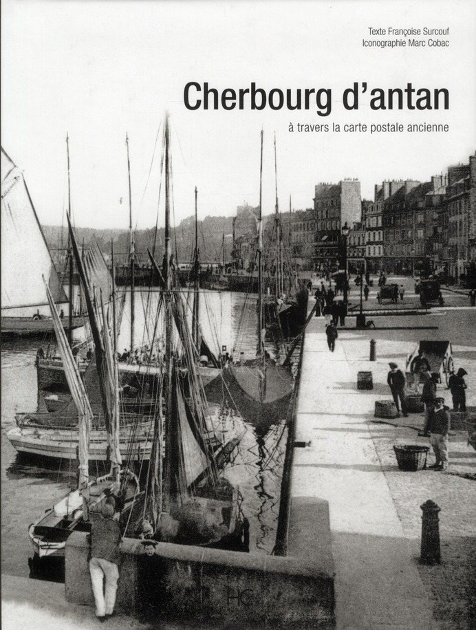 Cherbourg d'antan. A travers la carte postale ancienne