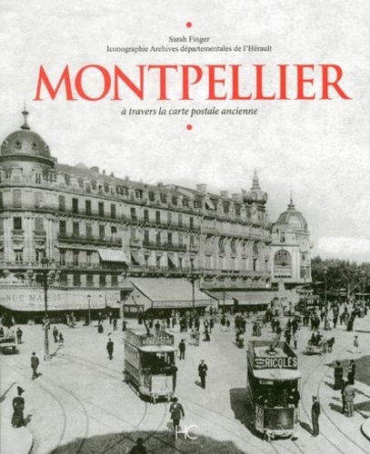 Montpellier. A travers la carte postale ancienne