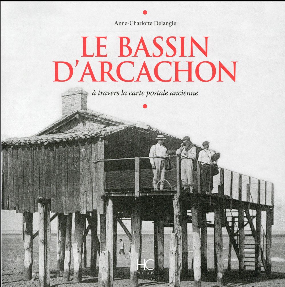 Le bassin d'Arcachon. A travers la carte postale ancienne