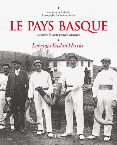 Le Pays Basque. A travers la carte postale ancienne. Lechengo Euskal Herria