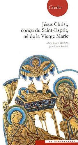 Jésus-Christ, conçu du Saint-Esprit, né de la Vierge Marie